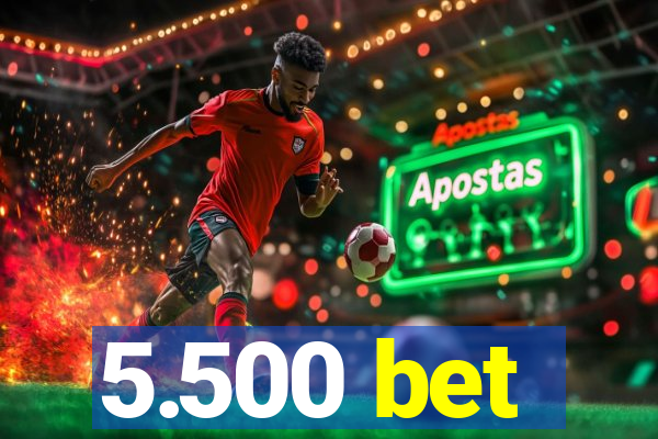 5.500 bet